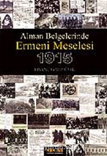 Ermeni Meselesi 1915 / Alman Belgelerinde - Kıvanç Galip Över
