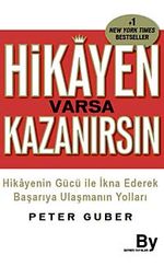 Hikayen Varsa Kazanırsın & Hikayenin Gücü ile İkna Ederek Başarıya Ulaşmanın Yolları