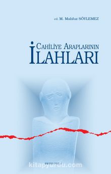 Cahiliye Araplarının İlahları - M. Mahfuz Söylemez