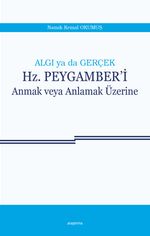 Algı ya da Gerçek Hz. Peygamberi Anmak veya Anlamak Üzerine