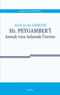 Algı ya da Gerçek Hz. Peygamberi Anmak veya Anlamak Üzerine