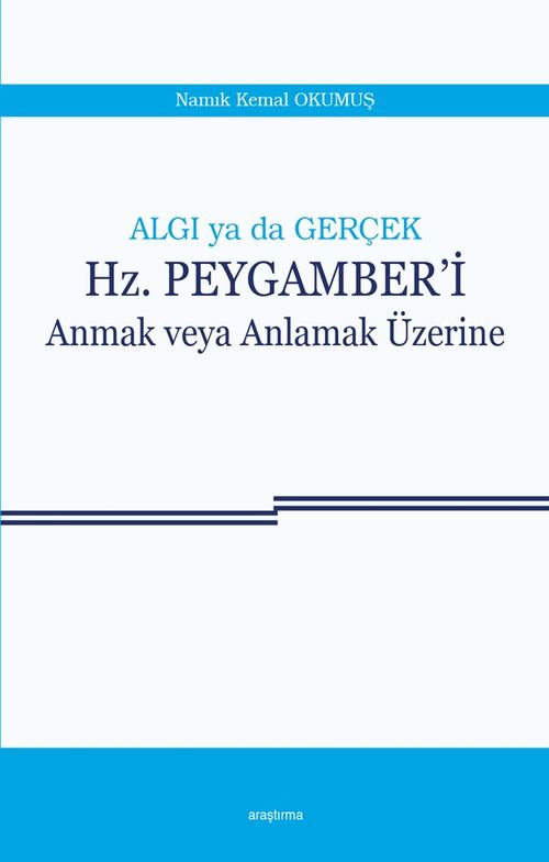 Algı ya da Gerçek Hz. Peygamberi Anmak veya Anlamak Üzerine