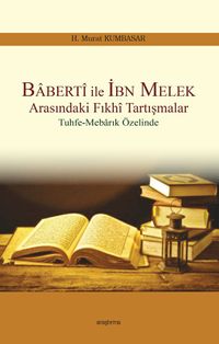 Baberti ile İbn Melek Arasındaki Fıkhi Tartışmalar & Tuhfe -Mebarık Özelinde
