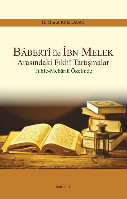 Baberti ile İbn Melek Arasındaki Fıkhi Tartışmalar & Tuhfe -Mebarık Özelinde