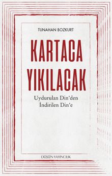 Kartaca Yıkılacak & Uydurulan Din'den İndirilen Din'e