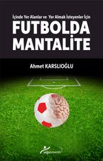 İçinde Yer Alanlar ve Yer Almak İsteyenler İçin Futbolda Mantalite