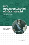 Rus İmparatorluğu&rsquo;nun B&uuml;y&uuml;k Stratejisi 1650-1831
