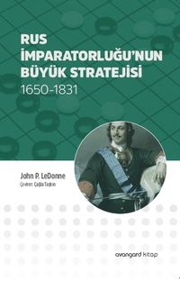Rus İmparatorluğu’nun Büyük Stratejisi 1650-1831