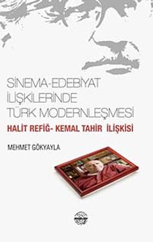 Sinema-Edebiyat İlişkilerinde Türk Modernleşmesi & Halit Refiğ-Kemal Tahir İlişkisi