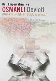 Batı Emperyalizmi ve Osmanlı Devleti & Osmanlı Devleti'nin Borçlandırılması