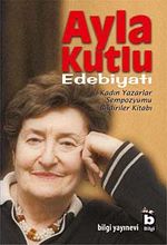 Ayla Kutlu Edebiyatı & 1. Kadın Yazarlar Sempozyumu Bildiriler Kitabı
