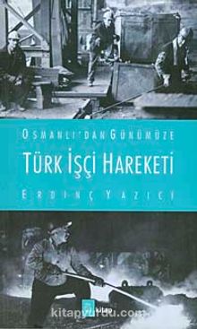 Osmanlı'dan Günümüze Türk İşçi Hareketi