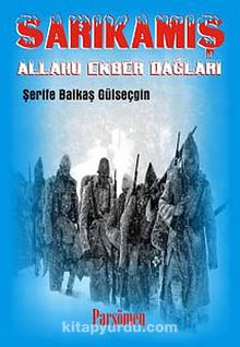 Sarıkamış: Allahu Ekber Dağları - Şerife Balkaş Gülseçgin