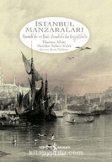 İstanbul Manzaraları & Rumeli'de ve Batı Anadolu'da Gezintilerle - Thomas Allom