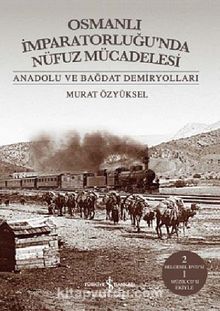 Osmanlı İmparatorluğu'nda Nüfuz Mücadelesi & Anadolu ve Bağdat Demiryolları