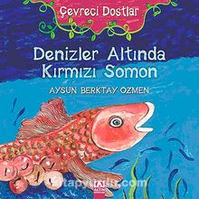 Denizler Altında Kırmızı Somon / Çevreci Dostlar - Aysun Berktay Özmen
