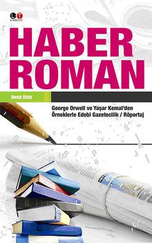 Haber Roman & George Orwell ve Yaşar Kemal'den Örneklerle Edebi Gazetecilik / Röportaj