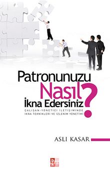 Patronunuzu Nasıl İkna Edersiniz? & Çalışan-Yönetici İletişiminde İkna Teknikleri ve İzlenim Yönetimi - Aslı Kasar