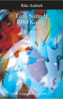 Türk Şiirinde 1980 Kuşağı - Baki Asiltürk