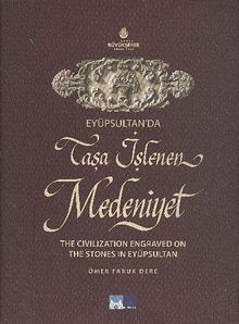 Eyüpsultan'da Taşa İşlenen Medeniyet & The Civilization Engraved on The Stones in Eyüpsultan