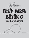 Eksik Par&ccedil;a B&uuml;y&uuml;k O ile Karşılaşıyor