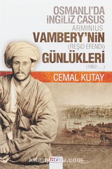 Osmanlı'da İngiliz Casus Arminius Vambery'nin (Reşid Efendi) Günlükleri (1862-....)