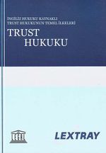 Trust Hukuku (İngiliz Hukuk Kaynaklı Trust Hukukunun Temel İlkeleri-Lextray)