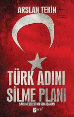 Türk Adını Silme Planı & Şark Meselesi'nin Son Aşaması