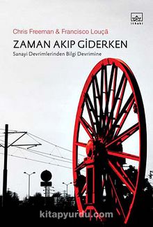 Zaman Akıp Giderken & Sanayi Devrimlerinden Bilgi Devrimine - Chris Freeman