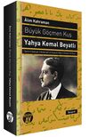 B&uuml;y&uuml;k G&ouml;&ccedil;men Kuş / Yahya Kemal Beyatlı & Şairin Edebiyat, Medeniyet ve Siyaset Adamı Olarak Portresi