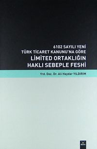 Limited Ortaklığın Haklı Sebeple Feshi & 6102 Sayılı Yeni Türk Ticaret Kanunu'na Göre (Ciltli)