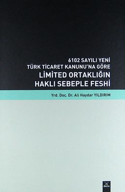 Limited Ortaklığın Haklı Sebeple Feshi & 6102 Sayılı Yeni Türk Ticaret Kanunu'na Göre (Ciltli)