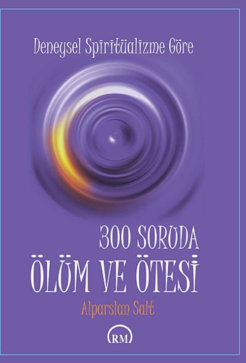 Deneysel Spiritüalizme Göre 300 Soruda Ölüm ve Ötesi