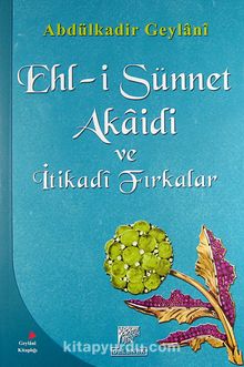 Ehl-i Sünnet Akaidi ve İtikadi Fırkalar - Seyyid Abdülkadir Geylani