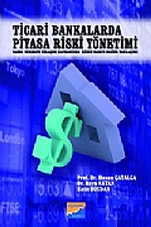 Ticari Bankalarda Piyasa Riski Yönetimi & Basel Sermaye Uzlaşısı Kapsamında riske Maruz Değer Yaklaşımı