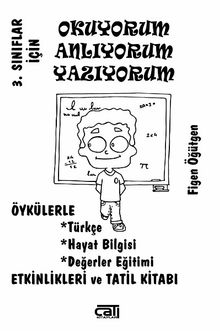 3. Sınıflar İçin Okuyorum Anlıyorum Yazıyorum & Öykülerle Türkçe, Hayat Bilgisi, Değerler Eğitimi, Etiknlikleri ve Tatil Kitabı
