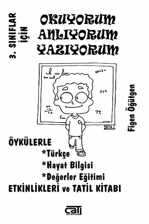 3. Sınıflar İçin Okuyorum Anlıyorum Yazıyorum & Öykülerle Türkçe, Hayat Bilgisi, Değerler Eğitimi, Etiknlikleri ve Tatil Kitabı