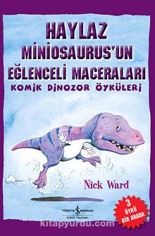 Haylaz Miniosaurus'un Eğlenceli Maceraları / Komik Dinozor Öyküleri - Nick Ward