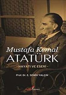Mustafa Kemal Atatürk Hayatı ve Eseri