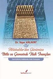 Ahlatsahlar'dan Günümüze Bitlis ve Çevresinde Halk İnançları