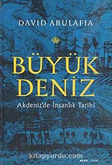 Büyük Deniz & Akdeniz'de İnsanlık Tarihi - David Abulafia