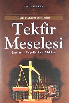 İslam Hukuku Açısından Tekfir Meselesi & Şartları-Engelleri ve Ahkamı