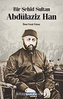 Bir Şehid Sultan Abdülaziz Han - Ömer Faruk Yılmaz
