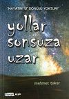 Yollar Sonsuza Uzar & Hayatın U D&ouml;n&uuml;ş&uuml; Yoktur!