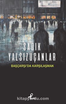 Başçarşı’da Karşılaşmak - Sadık Yalsızuçanlar