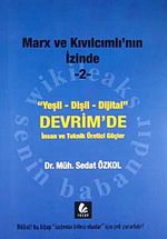 Marx ve Kıvılcımlı'nın İzinde -2 & Yeşil-Dişil-Dijital Devrim'de İnsan ve Teknik Üretici Güçler