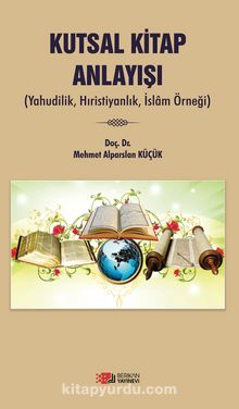 Kutsal Kitap Anlayışı & Yahudilik, Hıristiyanlık ve İslam Örneği