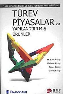 Türev Piyasalar ve Yapılandırılmış Ürünler & Finans Mühendisliği ve Risk Yönetimi Perspektifiyle - M. Barış Akçay