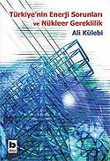 Türkiye'nin Enerji Sorunları ve Nükleer Gereklilik