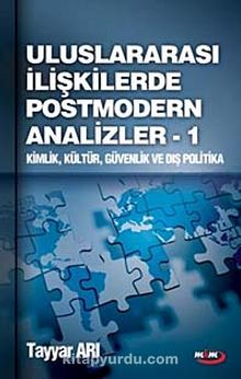 Ulusarası İlişkilerde Postmodern Analizler - 1 & Kimlik Kültür Güvenlik ve Dış Politika